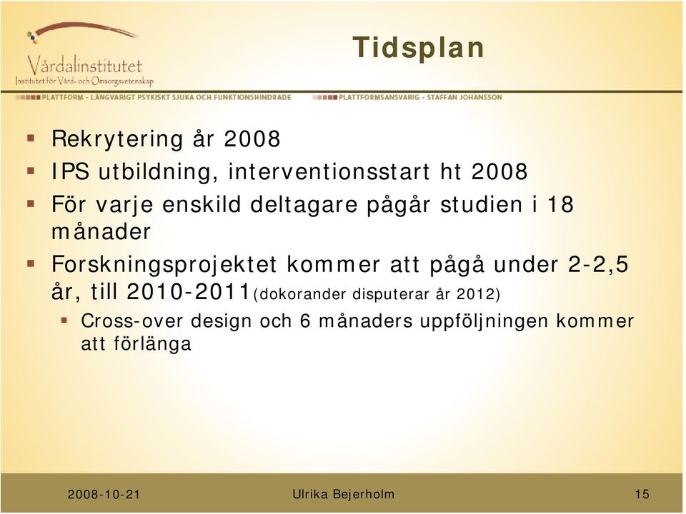 Forskningsprojektet kommer att pågå under 2-2,5 år, till