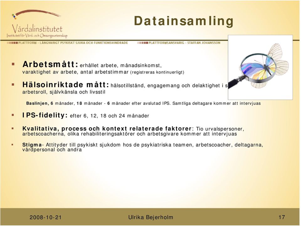 Samtliga deltagare kommer att intervjuas IPS-fidelity: efter 6, 12, 18 och 24 månader Kvalitativa, process och kontext relaterade faktorer: Tio urvalspersoner,