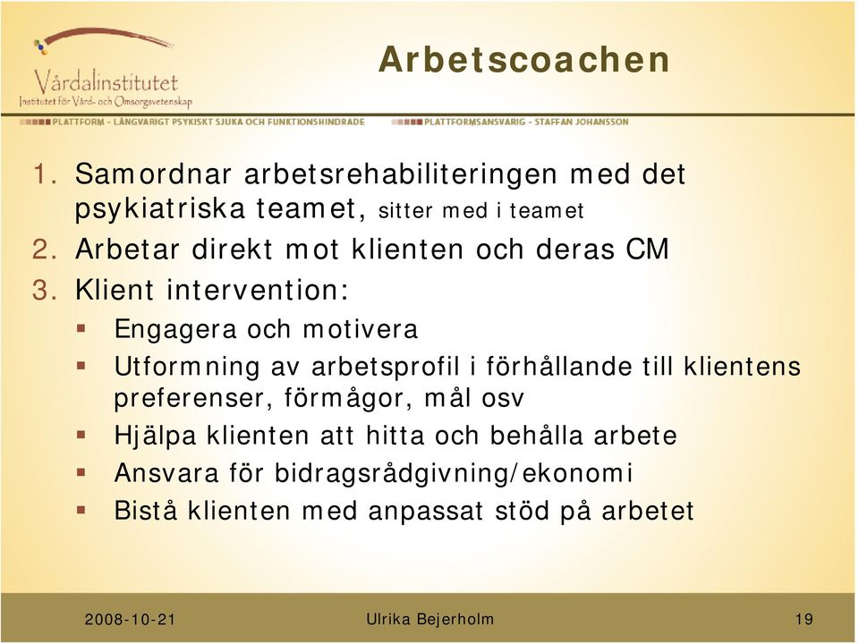 Klient intervention: Engagera och motivera Utformning av arbetsprofil i förhållande till klientens