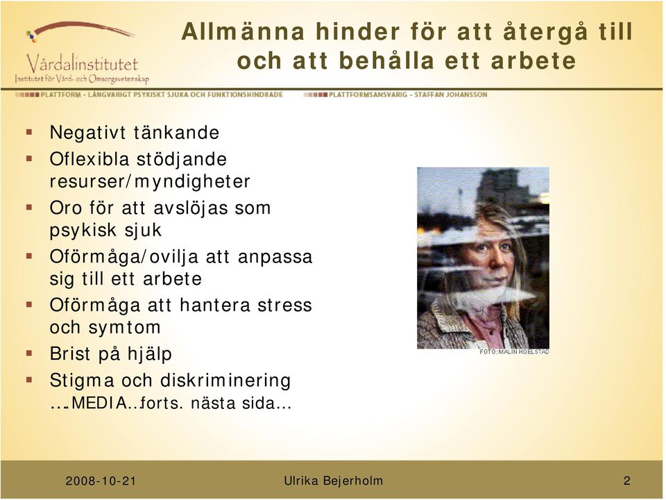 psykisk sjuk Oförmåga/ovilja att anpassa sig till ett arbete Oförmåga att