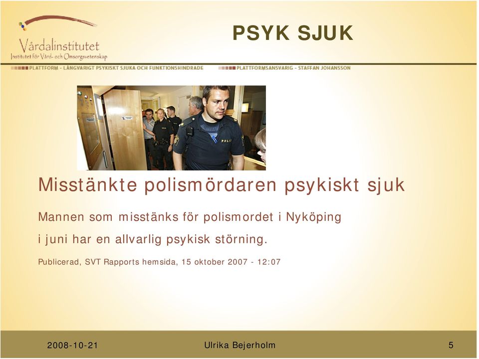 i juni har en allvarlig psykisk störning.