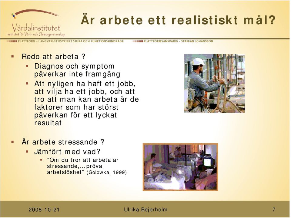 ett jobb, och att tro att man kan arbeta är de faktorer som har störst påverkan för ett