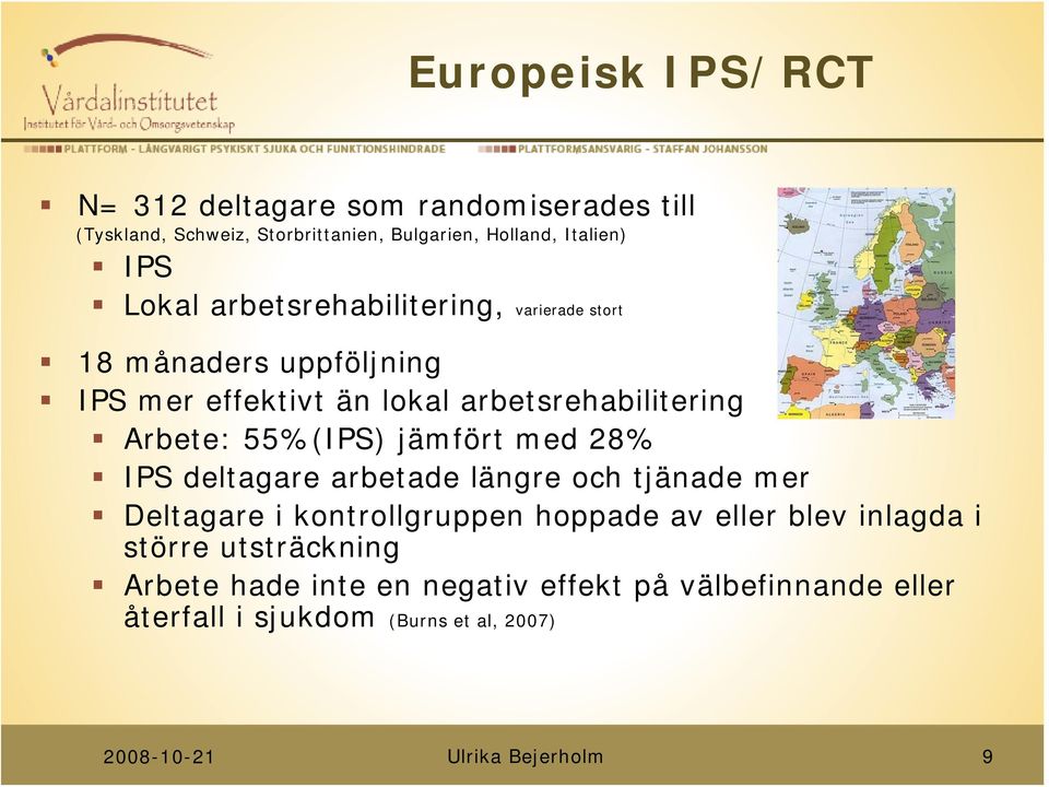 Arbete: 55%(IPS) jämfört med 28% IPS deltagare arbetade längre och tjänade mer Deltagare i kontrollgruppen hoppade av eller