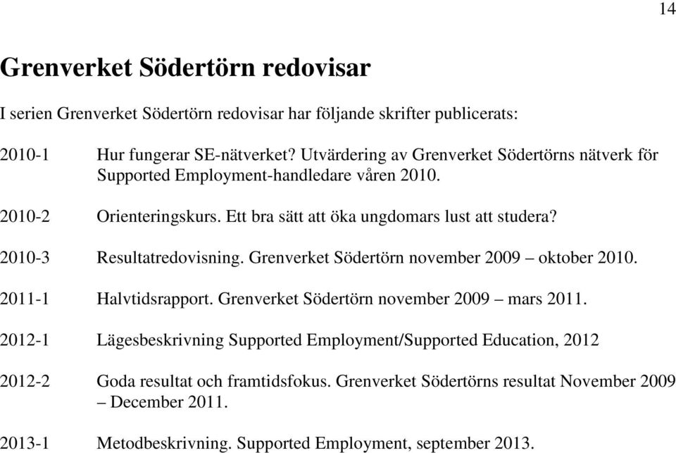 2010-3 Resultatredovisning. Grenverket Södertörn november 2009 oktober 2010. 2011-1 Halvtidsrapport. Grenverket Södertörn november 2009 mars 2011.