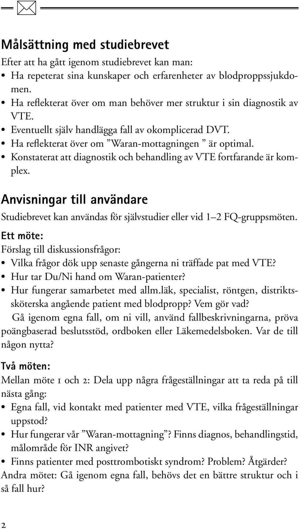 Konstaterat att diagnostik och behandling av VTE fortfarande är komplex. Anvisningar till användare Studiebrevet kan användas för självstudier eller vid 1 2 FQ-gruppsmöten.