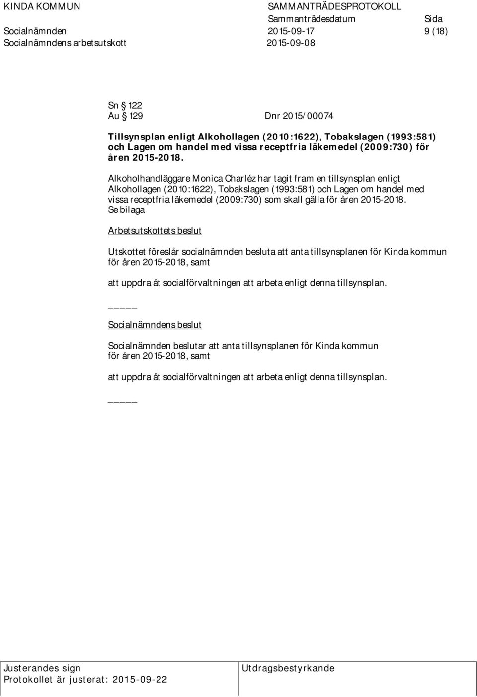 Alkoholhandläggare Monica Charléz har tagit fram en tillsynsplan enligt Alkohollagen (2010:1622), Tobakslagen (1993:581) och Lagen om handel med vissa receptfria läkemedel (2009:730) som skall gälla