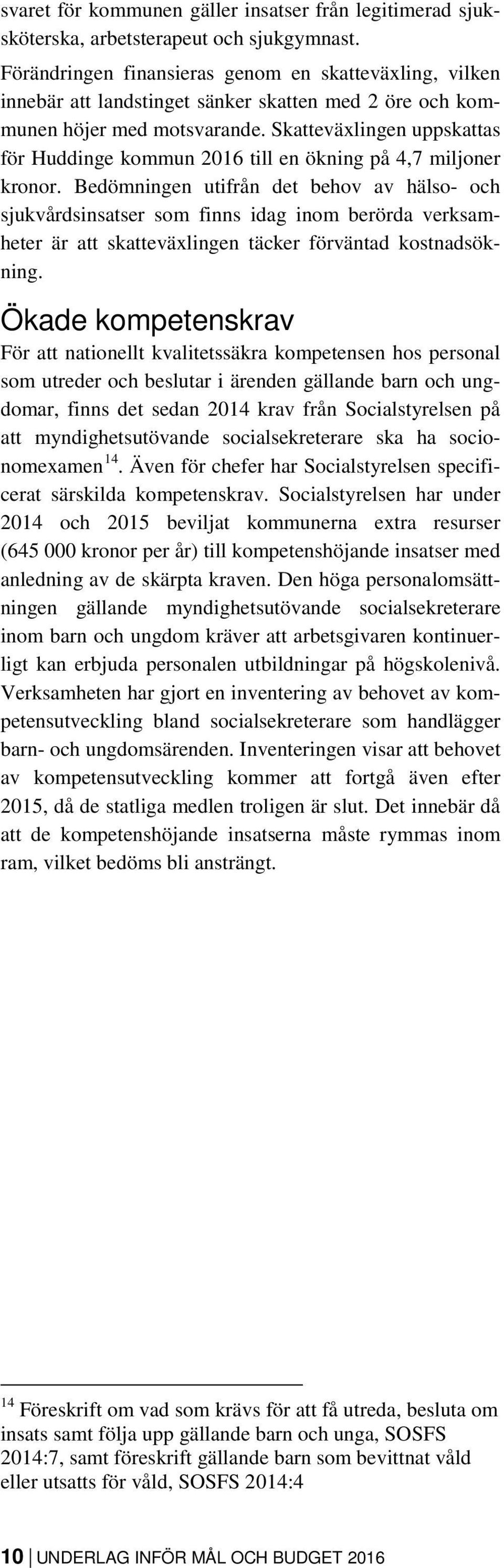 Skatteväxlingen uppskattas för Huddinge kommun 2016 till en ökning på 4,7 miljoner kronor.