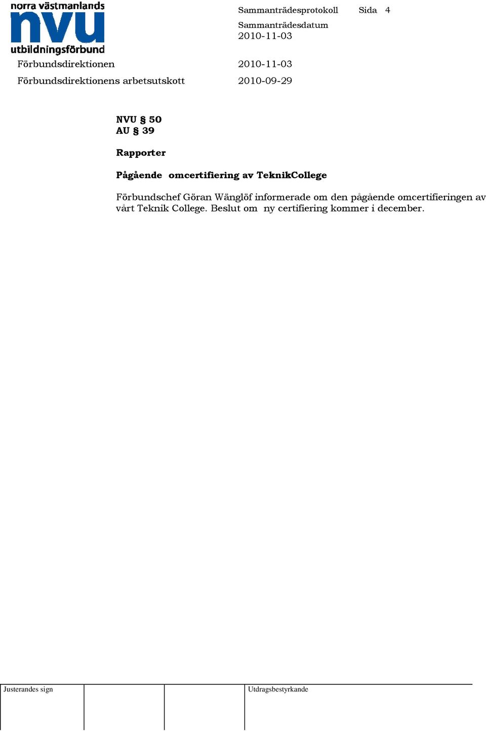 Göran Wänglöf informerade om den pågående omcertifieringen av