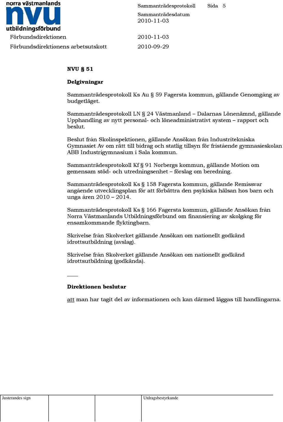 Beslut från Skolinspektionen, gällande Ansökan från Industritekniska Gymnasiet Av om rätt till bidrag och statlig tillsyn för fristående gymnasieskolan ABB Industrigymnasium i Sala kommun.