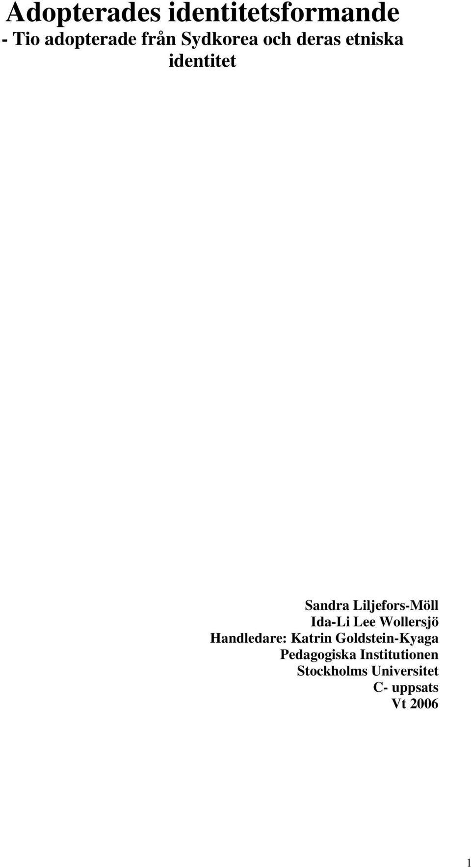 Ida-Li Lee Wollersjö Handledare: Katrin Goldstein-Kyaga