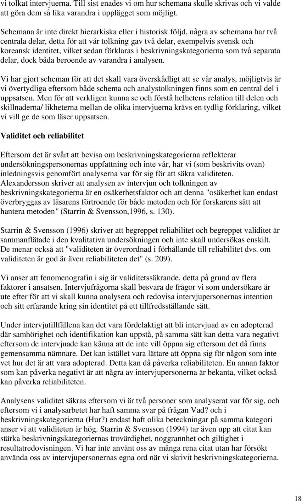 förklaras i beskrivningskategorierna som två separata delar, dock båda beroende av varandra i analysen.