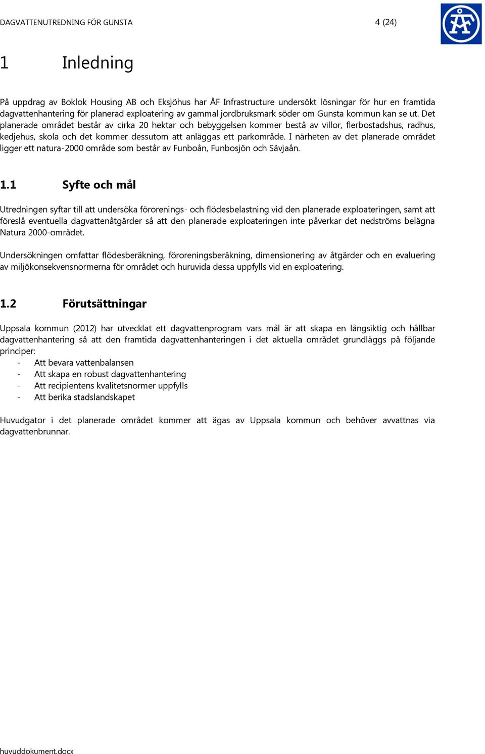 Det planerade området består av cirka 20 hektar och bebyggelsen kommer bestå av villor, flerbostadshus, radhus, kedjehus, skola och det kommer dessutom att anläggas ett parkområde.