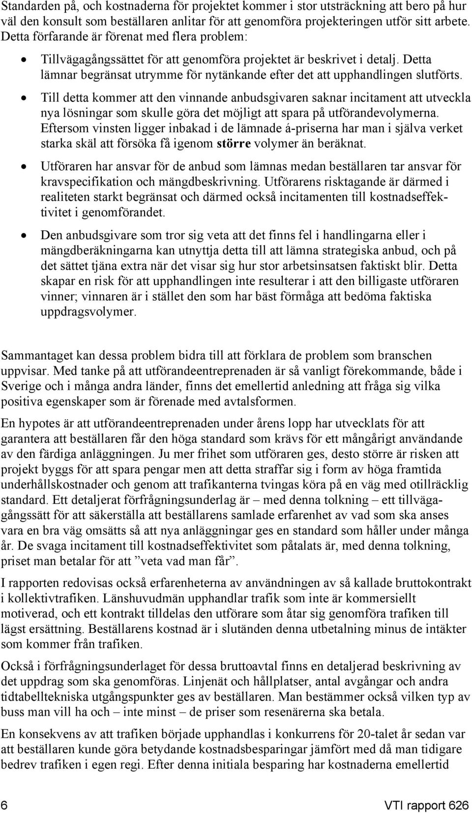 Detta lämnar begränsat utrymme för nytänkande efter det att upphandlingen slutförts.