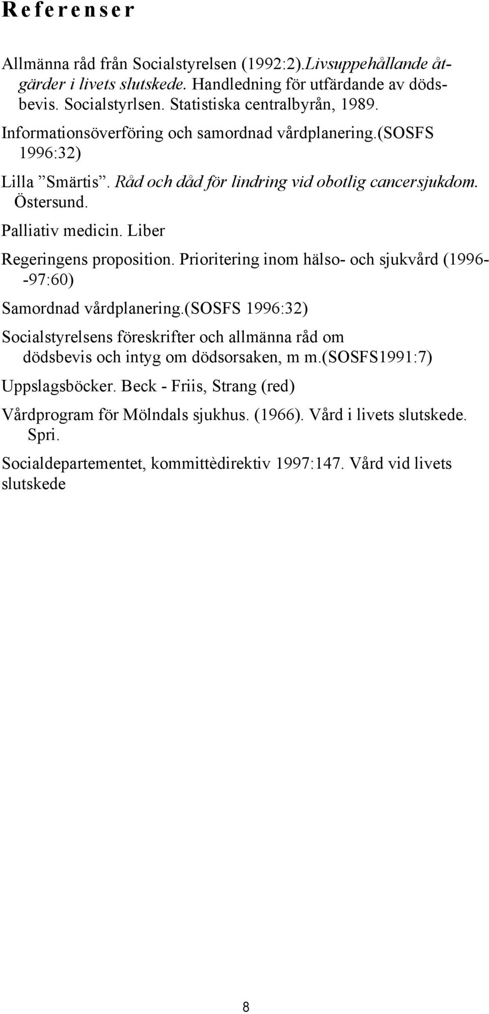 Liber Regeringens proposition. Prioritering inom hälso- och sjukvård (1996- -97:60) Samordnad vårdplanering.