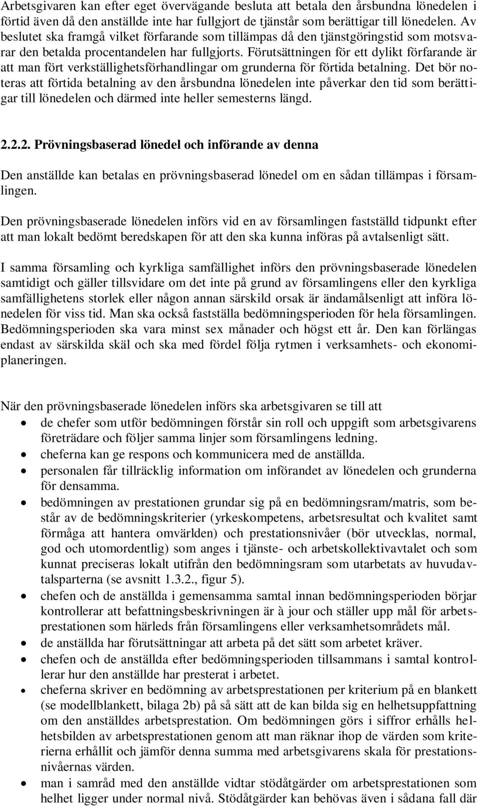 Förutsättningen för ett dylikt förfarande är att man fört verkställighetsförhandlingar om grunderna för förtida betalning.