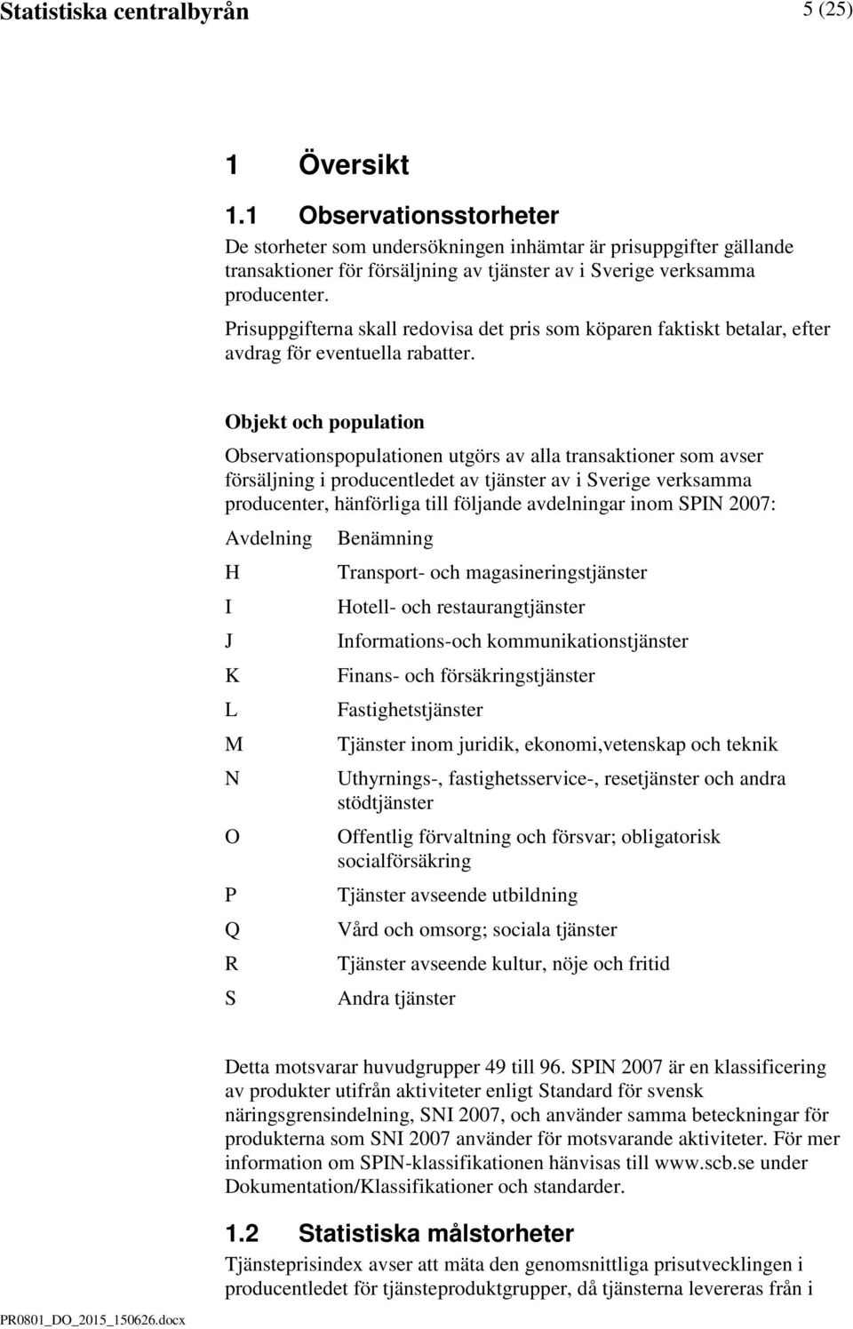 Prisuppgifterna skall redovisa det pris som köparen faktiskt betalar, efter avdrag för eventuella rabatter.