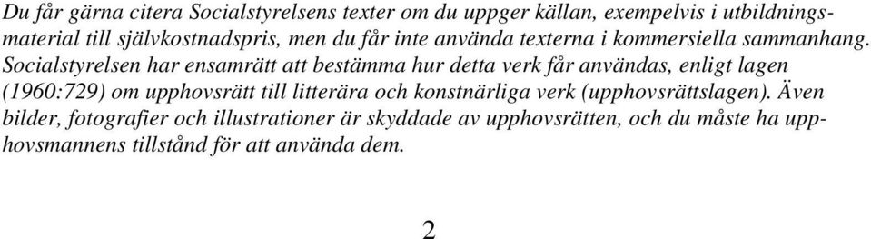 Socialstyrelsen har ensamrätt att bestämma hur detta verk får användas, enligt lagen (1960:729) om upphovsrätt till