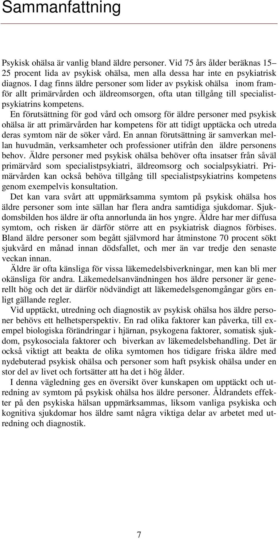 En förutsättning för god vård och omsorg för äldre personer med psykisk ohälsa är att primärvården har kompetens för att tidigt upptäcka och utreda deras symtom när de söker vård.