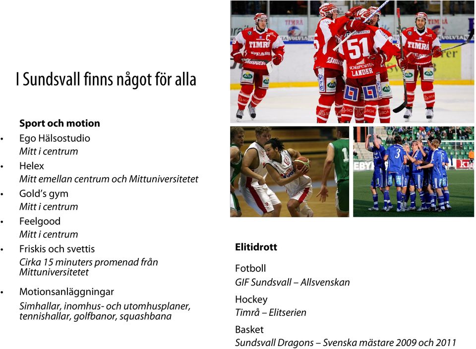 från Mittuniversitetet Motionsanläggningar Simhallar, inomhus- och utomhusplaner, tennishallar, golfbanor,