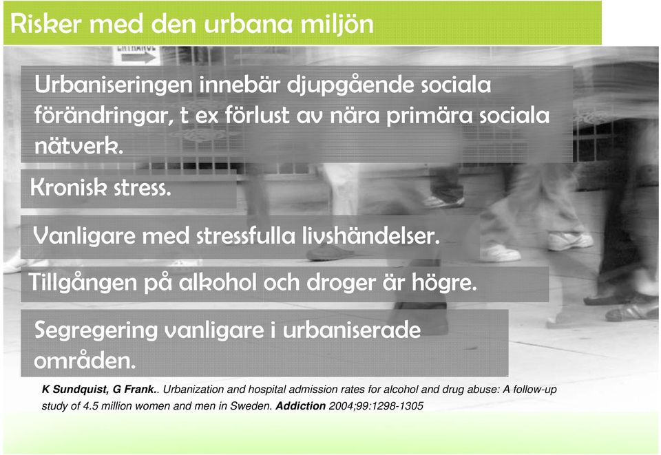 Tillgången på alkohol och droger är högre. Segregering vanligare i urbaniserade områden. K Sundquist, G Frank.