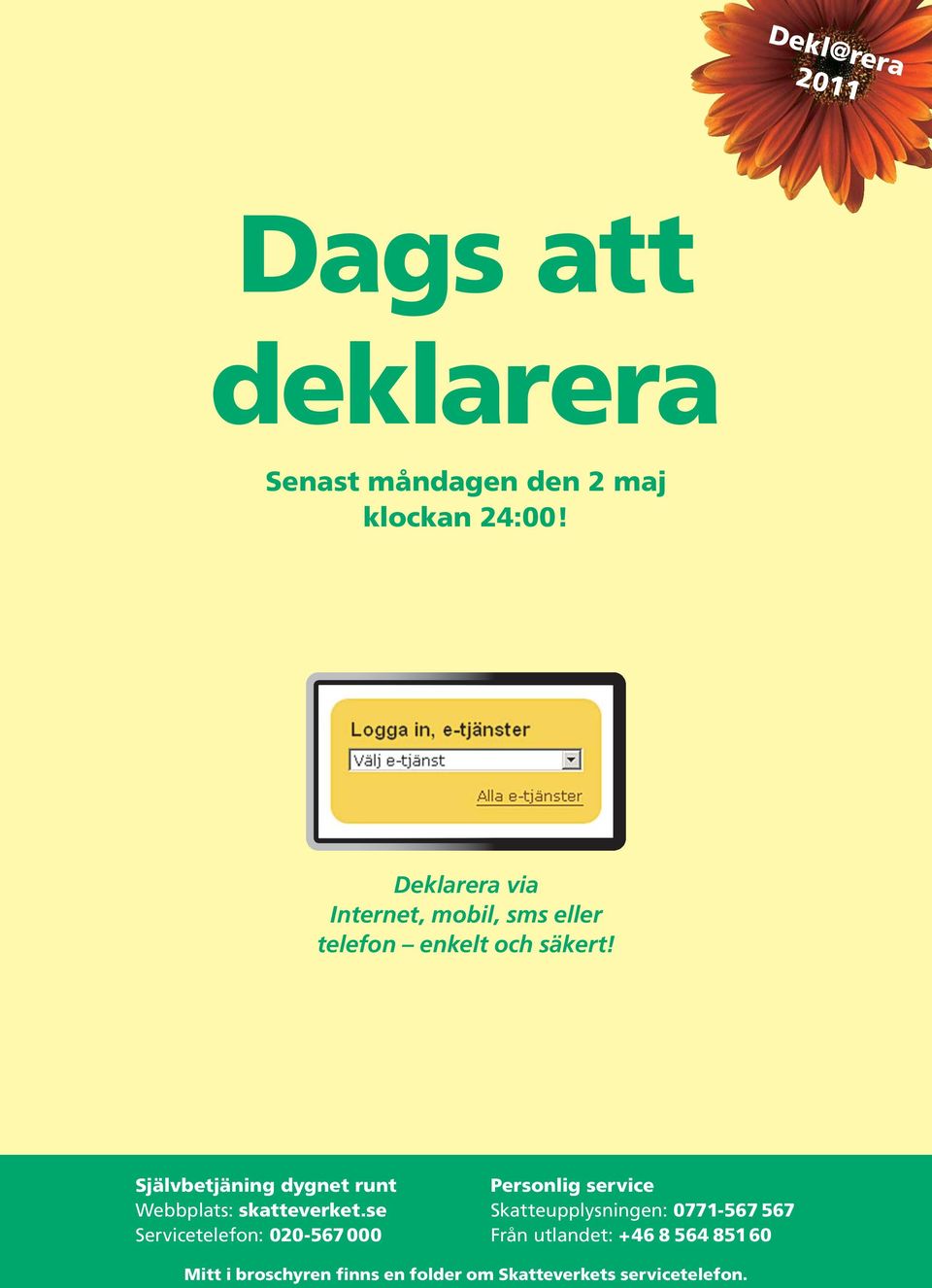 Självbetjäning dygnet runt Webbplats: skatteverket.