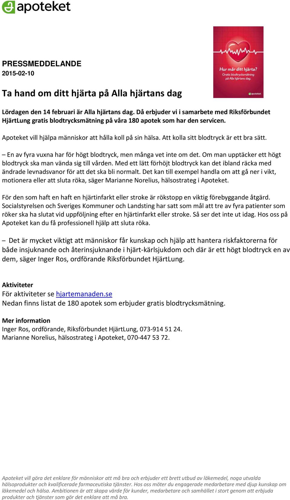Att kolla sitt blodtryck är ett bra sätt. En av fyra vuxna har för högt blodtryck, men många vet inte om det. Om man upptäcker ett högt blodtryck ska man vända sig till vården.