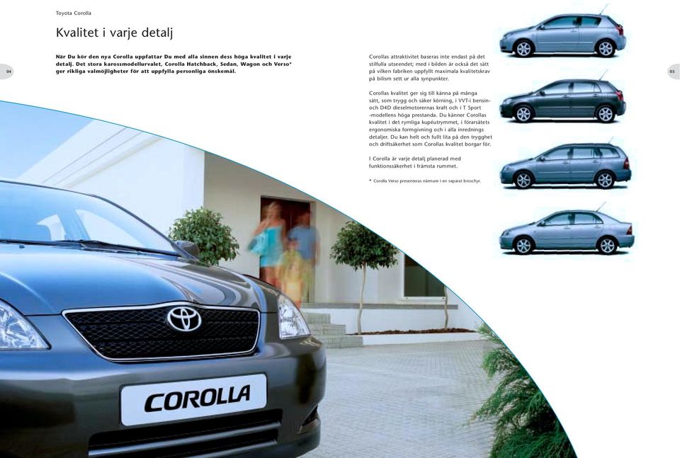 Corollas attraktivitet baseras inte endast på det stilfulla utseendet; med i bilden är också det sätt på vilken fabriken uppfyllt maximala kvalitetskrav på bilism sett ur alla synpunkter.