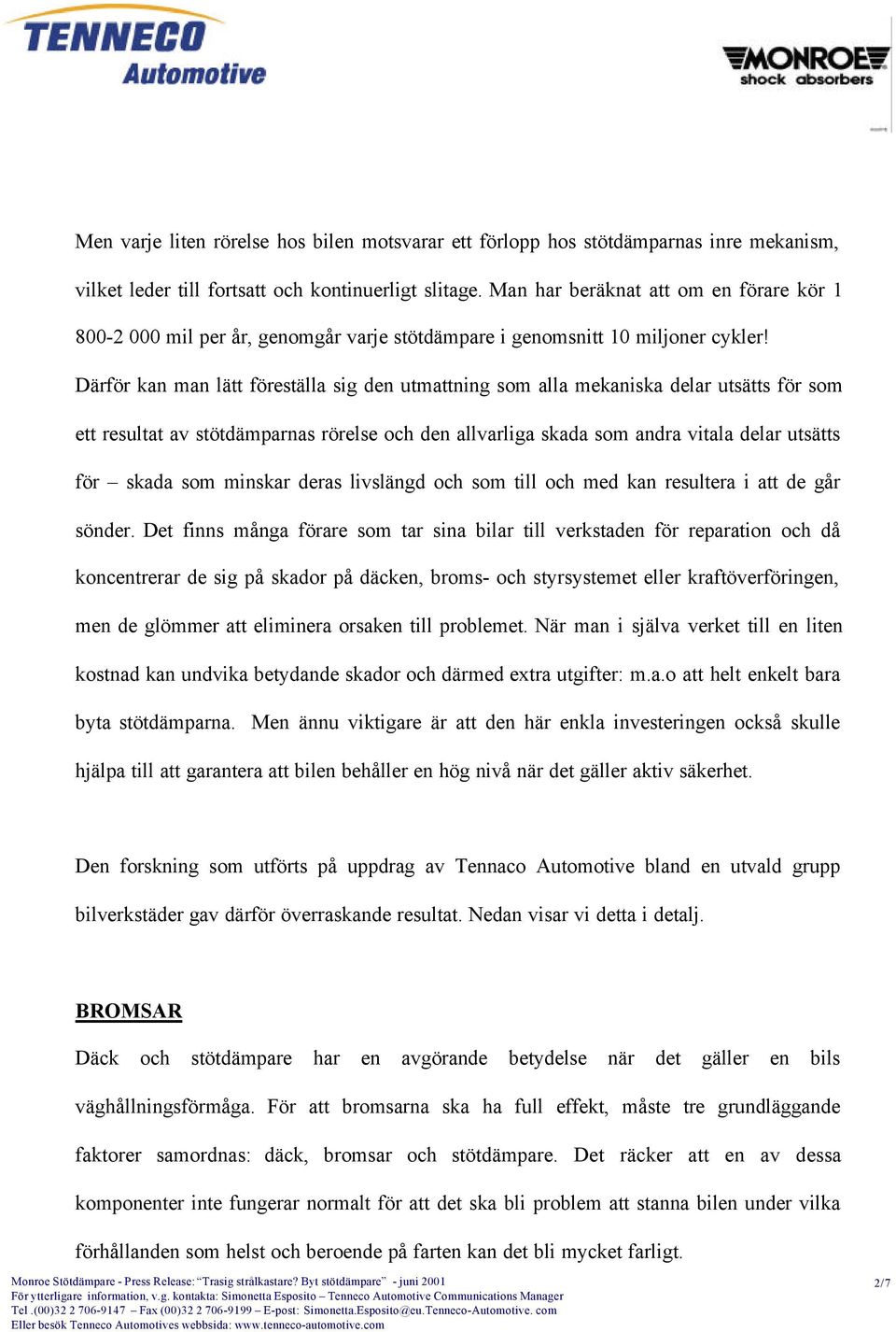 Därför kan man lätt föreställa sig den utmattning som alla mekaniska delar utsätts för som ett resultat av stötdämparnas rörelse och den allvarliga skada som andra vitala delar utsätts för skada som