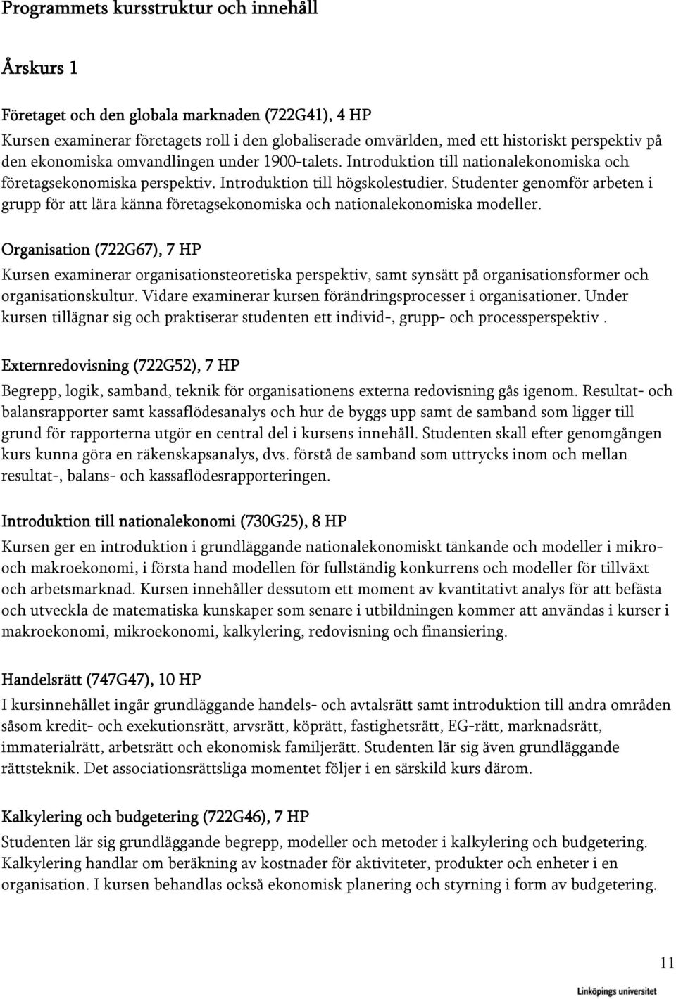 Studenter genomför arbeten i grupp för att lära känna företagsekonomiska och nationalekonomiska modeller.