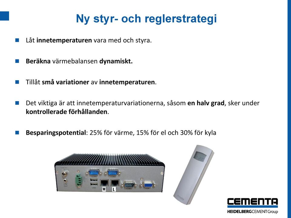 Det viktiga är att innetemperaturvariationerna, såsom en halv grad, sker under