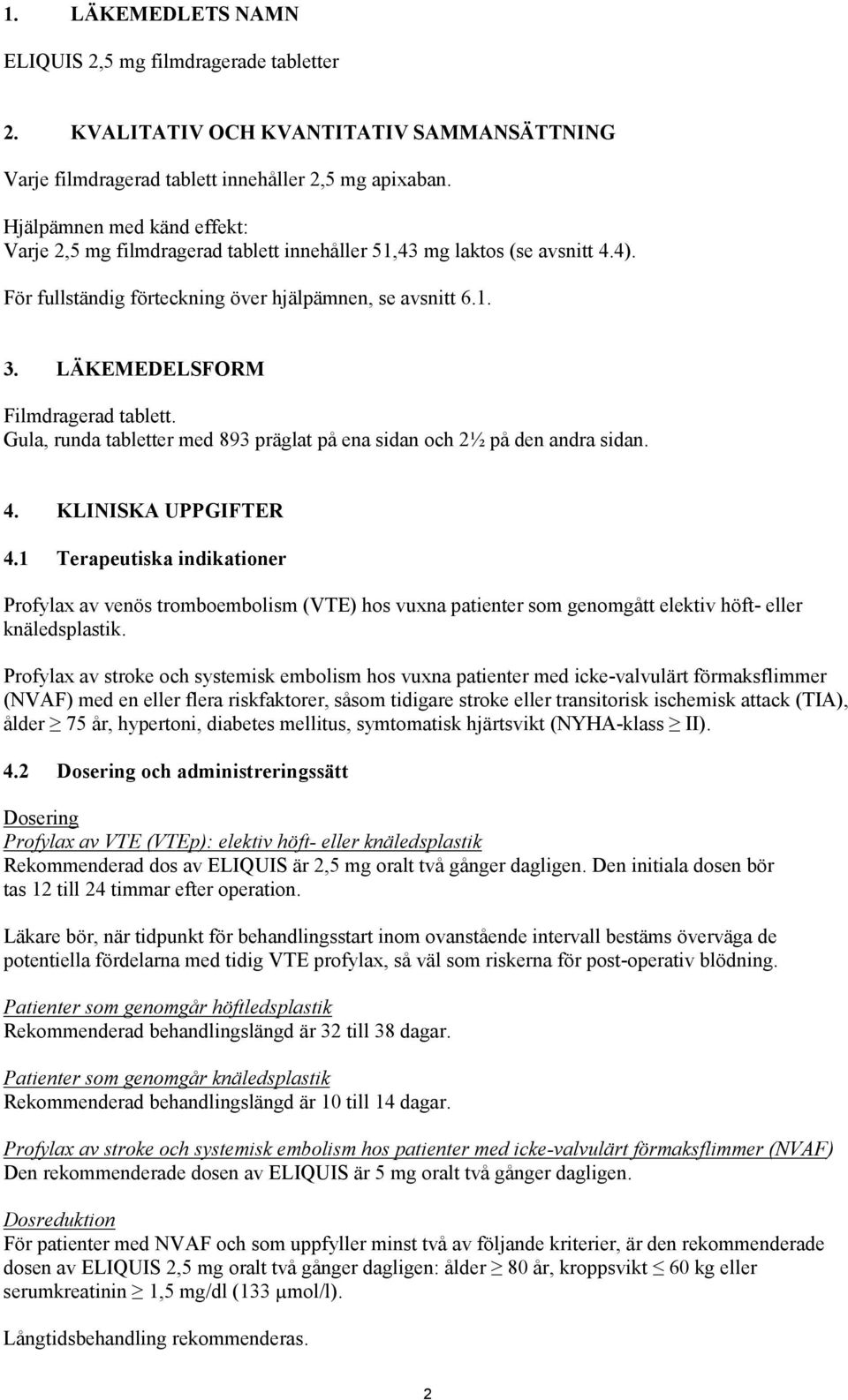 LÄKEMEDELSFORM Filmdragerad tablett. Gula, runda tabletter med 893 präglat på ena sidan och 2½ på den andra sidan. 4. KLINISKA UPPGIFTER 4.