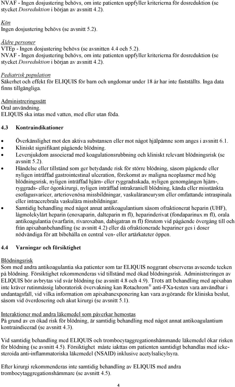 Inga data finns tillgängliga. Administreringssätt Oral användning. ELIQUIS ska intas med vatten, med eller utan föda. 4.