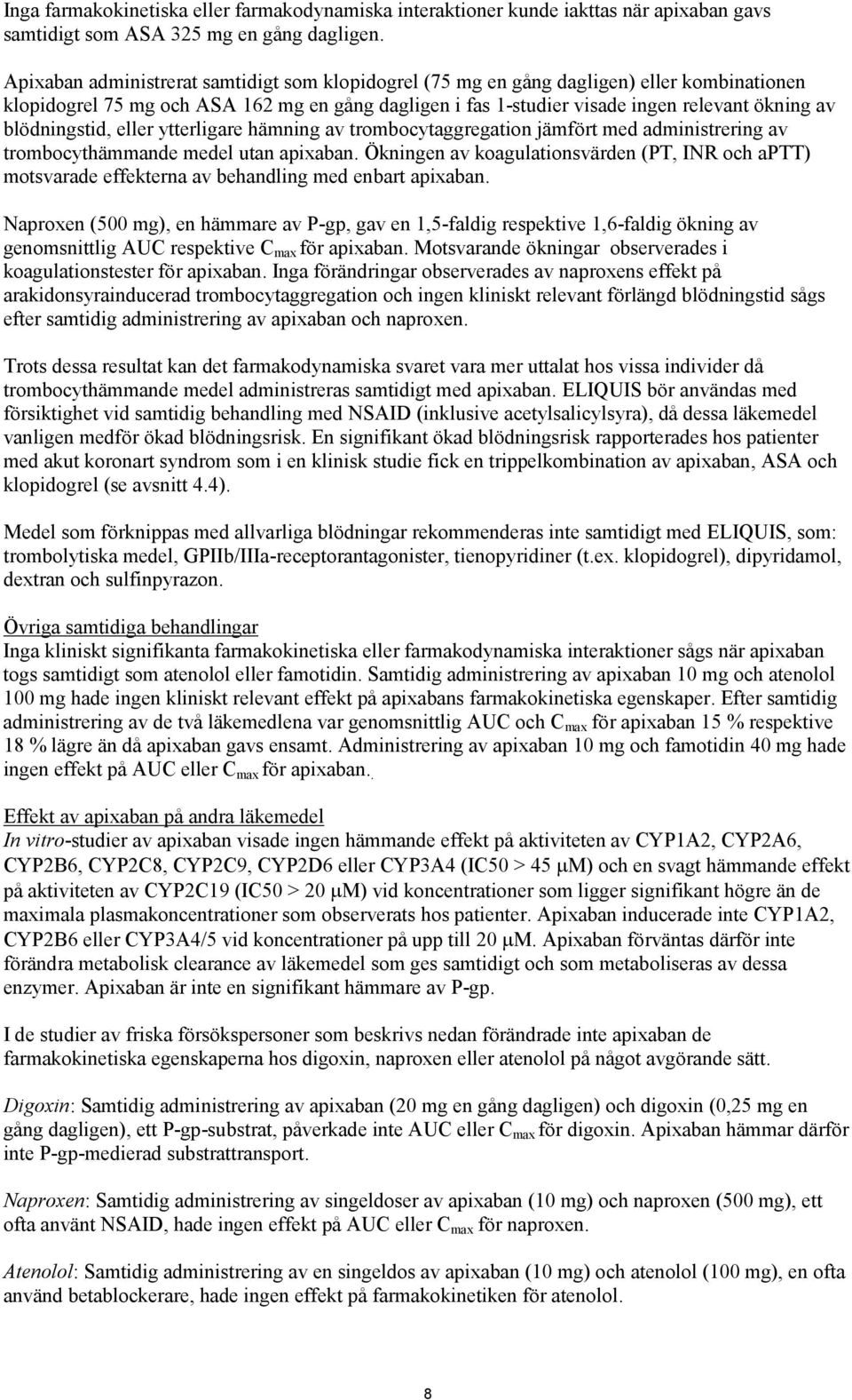 blödningstid, eller ytterligare hämning av trombocytaggregation jämfört med administrering av trombocythämmande medel utan apixaban.