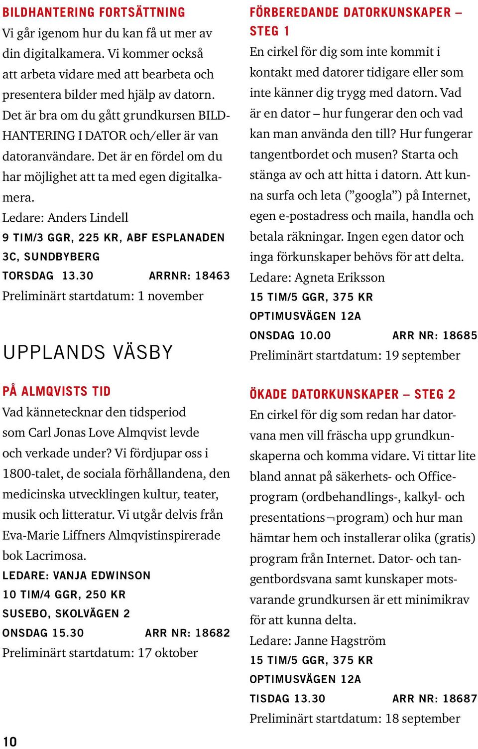 Ledare: Anders Lindell 9 tim/3 ggr, 225 kr, ABF Esplanaden 3C, Sundbyberg torsdag 13.