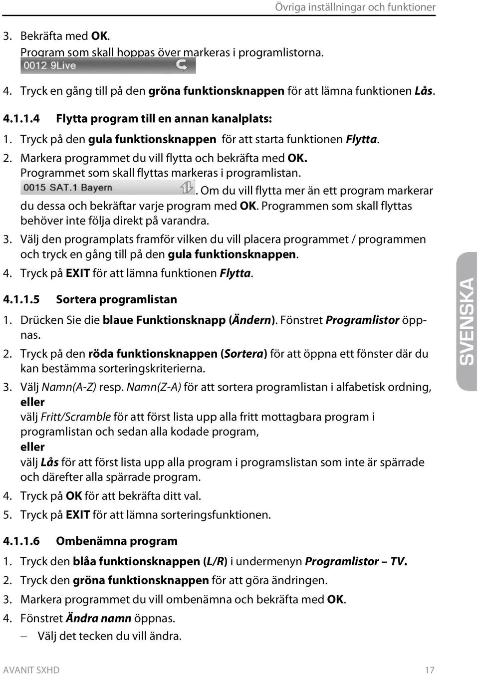 Programmet som skall flyttas markeras i programlistan.. Om du vill flytta mer än ett program markerar du dessa och bekräftar varje program med OK.