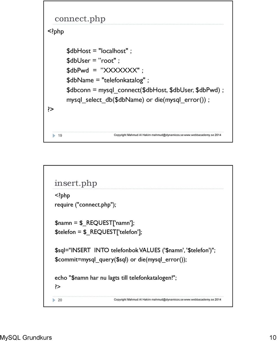 > $dbhost = "localhost" ; $dbuser = root" ; $dbpwd = XXXXXXX" ; $dbname = "telefonkatalog" ; $dbconn =