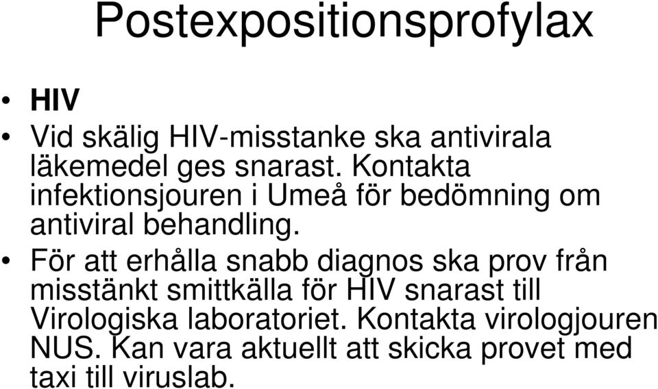 För att erhålla snabb diagnos ska prov från misstänkt smittkälla för HIV snarast till