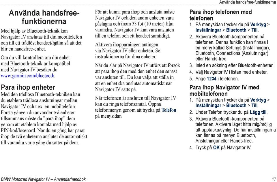 Para ihop enheter Med den trådlösa Bluetooth-tekniken kan du etablera trådlösa anslutningar mellan Navigator IV och t.ex. en mobiltelefon.