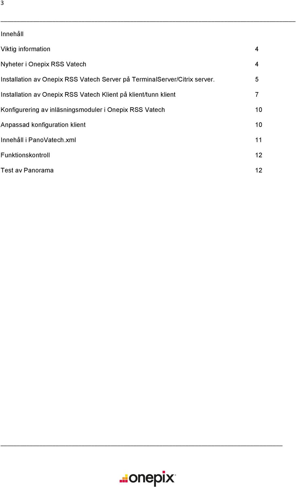 5 Installation av Onepix RSS Vatech Klient på klient/tunn klient 7 Konfigurering av