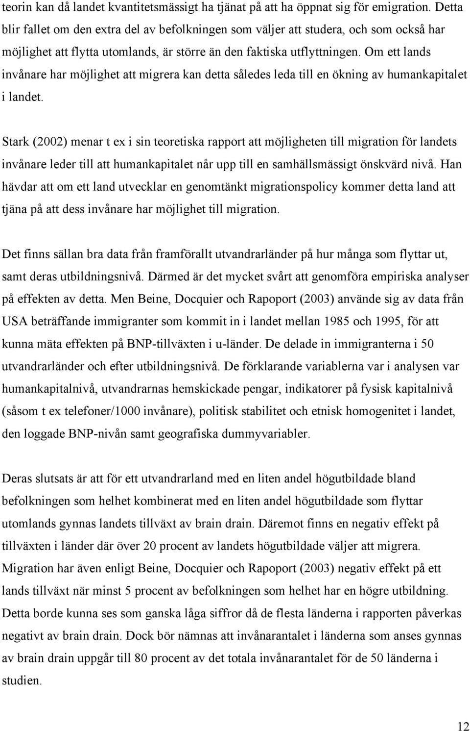 Om ett lands invånare har möjlighet att migrera kan detta således leda till en ökning av humankapitalet i landet.