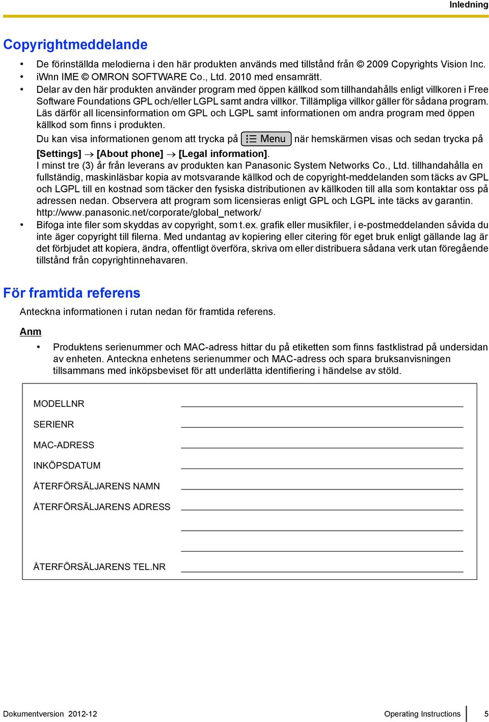 Tillämpliga villkor gäller för sådana program. Läs därför all licensinformation om GPL och LGPL samt informationen om andra program med öppen källkod som finns i produkten.