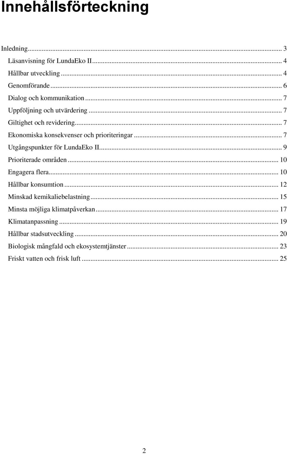 .. 7 Utgångspunkter för LundaEko II... 9 Prioriterade områden... 10 Engagera flera... 10 Hållbar konsumtion... 12 Minskad kemikaliebelastning.