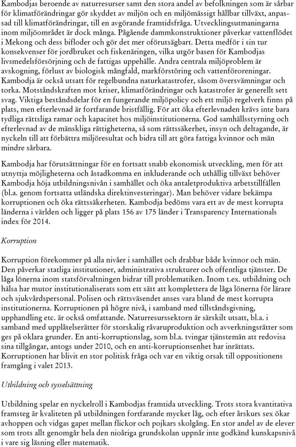 Pågående dammkonstruktioner påverkar vattenflödet i Mekong och dess bifloder och gör det mer oförutsägbart.