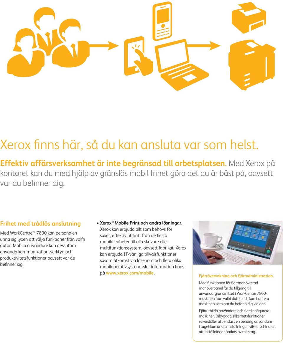 Frihet med trådlös anslutning Med WorkCentre 7800 kan personalen unna sig lyxen att välja funktioner från valfri dator.