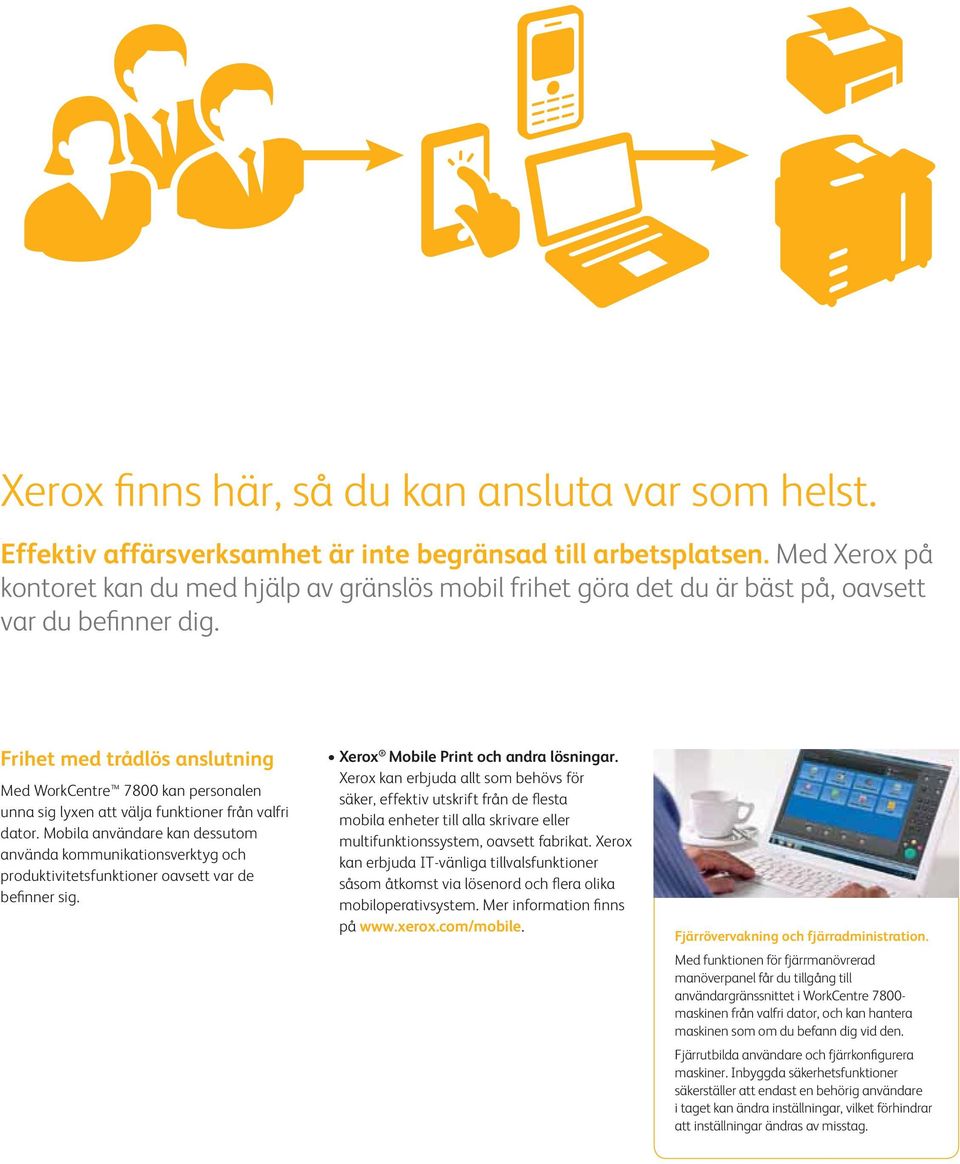 Frihet med trådlös anslutning Med WorkCentre 7800 kan personalen unna sig lyxen att välja funktioner från valfri dator.