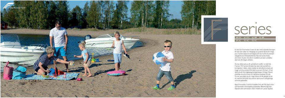 De större modellerna är även utmärkta alternativ för längre utflykter. Du kan alltså njuta av allt vad båtlivet medför i en båt från F-serien.