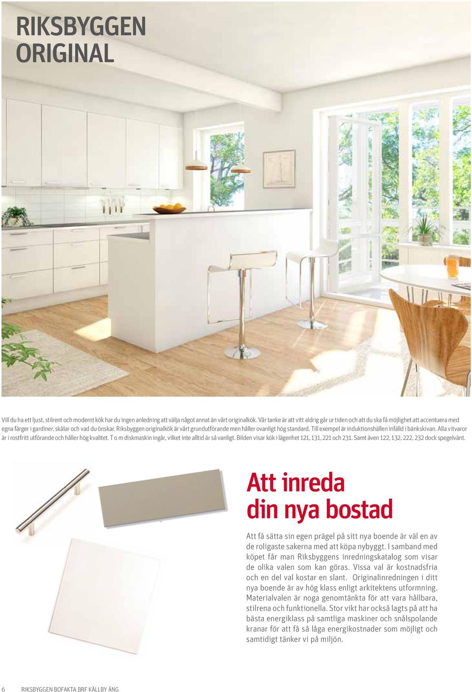 Riksbyggen originalkök är vårt grundutförande men håller ovanligt hög standard. Till exempel är induktionshällen infälld i bänkskivan. Alla vitvaror är i rostfritt utförande och håller hög kvalitet.