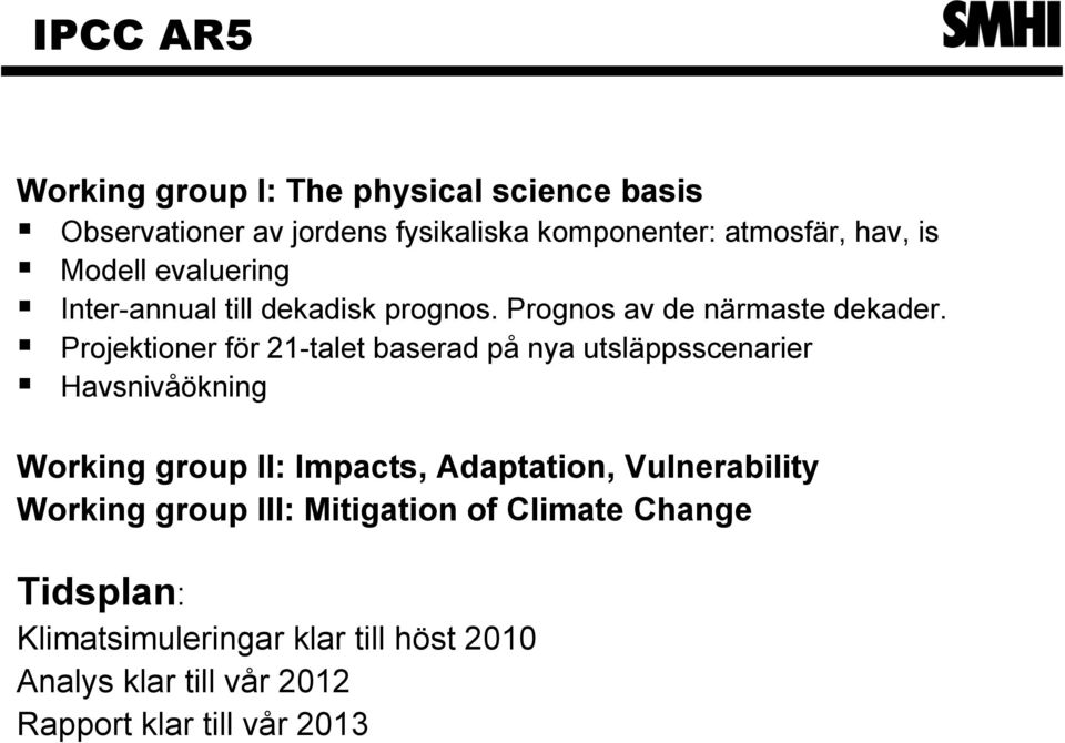 Projektioner för 21-talet baserad på nya utsläppsscenarier Havsnivåökning Working group II: Impacts, Adaptation,