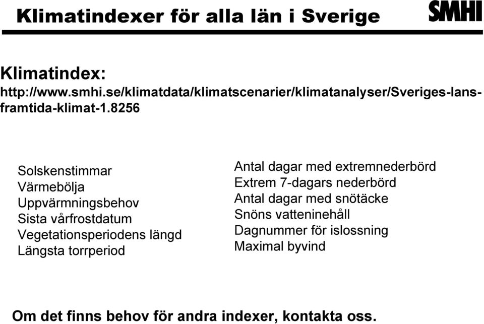 8256 Solskenstimmar Värmebölja Uppvärmningsbehov Sista vårfrostdatum Vegetationsperiodens längd Längsta