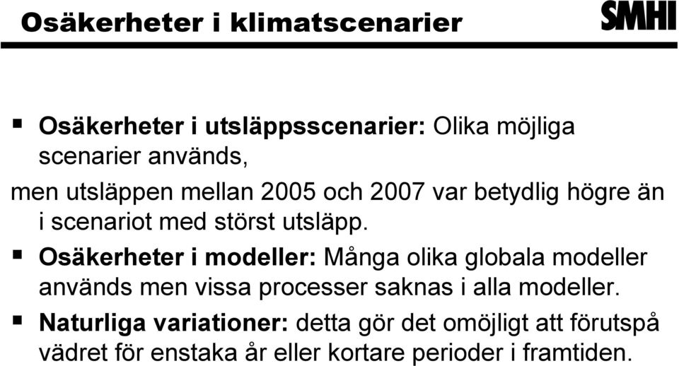 Osäkerheter i modeller: Många olika globala modeller används men vissa processer saknas i alla